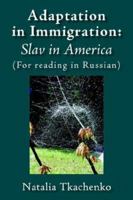 Adaptation In Immigration: Slav In America: (For Reading In Russian) (Russian Edition) 1425903878 Book Cover