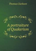 A Portraiture of Quakerism 1017290474 Book Cover