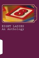 Eight Ladies: An Anthology 1537488686 Book Cover