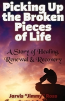 Picking Up the Broken Pieces of Life 1735119555 Book Cover