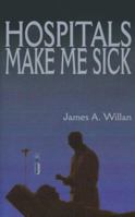 Hospitals Make Me Sick 1588201651 Book Cover