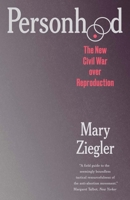 Personhood: The New Civil War over Reproduction 0300288719 Book Cover