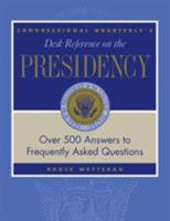 CQs Desk Reference on the Presidency: Over 500 Answers to Frequently Asked Questions 1568025890 Book Cover