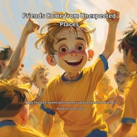 Friends Come From Unexpected Places: Book 7 lesson: James learns that rivals can become friends. B0GMQ9J6Z4 Book Cover