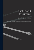 Euclid or Einstein: A Proof of the Parallel Theory and a Critique of Metageometry 1013962869 Book Cover