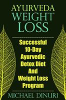 Ayurveda Weight Loss: Successful 10-Day Ayurvedic Detox Diet and Weight Loss Program 1533346305 Book Cover