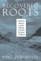 Recovered Roots: Collective Memory and the Making of Israeli National Tradition 0226981584 Book Cover
