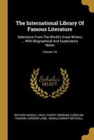 The International Library Of Famous Literature: Selections From The World's Great Writers ... With Biographical And Explanatory Notes; Volume 16 1010757296 Book Cover