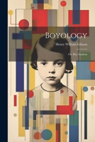 Boyology; or, Boy Analysis 1021442127 Book Cover