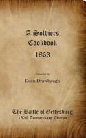 A Soldiers Cookbook 1863 - The Battle of Gettysburg 150th Anniversity Edition 0989268012 Book Cover
