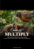 Made to Multiply: Made to Multiply: The Disciple-Maker's Field Guide B0H7NXLPHH Book Cover
