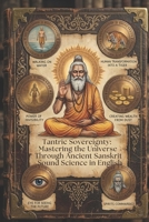Tantric Sovereignty: Mastering the Universe Through Ancient Sanskrit Sound Science in English B0H9SK2KK1 Book Cover