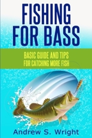 Fishing for Bass: Basic Guide and Tips for Catching More Fish 1495970604 Book Cover