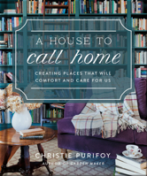 A House to Call Home: Creating Places That Will Comfort and Care for Us 0736991271 Book Cover