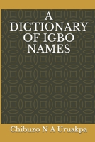 A DICTIONARY OF IGBO NAMES B08GLJ3DY3 Book Cover