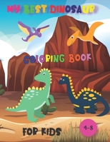 my best dinosaur coloring book for kids,4-8: great gift for girls and boys,40 pages size 8.5",11" B08NDT5J9Q Book Cover