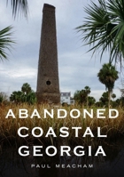 Abandoned Coastal Georgia 1634994108 Book Cover