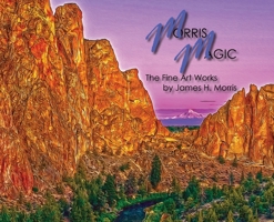 Morris Magic: The Fine Art Works by James H. Morris B0BWLPGWZL Book Cover