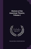 History of the American Theatre, Volume 1 1147461457 Book Cover