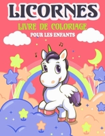 Licornes Livre de Coloriage Pour les Enfants: Âge 4 à 9 ans - Coloriages Mignons Pour Garçons et Filles -  Livre De Coloriage Enfant - Édition FR (French Edition) B084YLK4KK Book Cover