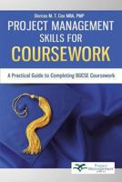 Project Management Skills for Coursework: A Practical Guide to Completing Bgcse Exam Coursework 1491700505 Book Cover