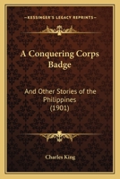 A Conquering Corps Badge and Other Stories of the Philippines 1015124674 Book Cover