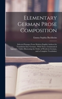 Elementary German Prose Composition: Selected Passages From Modern English Authors for Translation Into German: With Notes, Grammatical Appendix, ... of Words in German, and a Complete Vocabulary 1019022566 Book Cover
