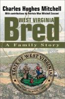 West Virginia Bred: A Family Story 0595258689 Book Cover