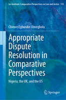 Appropriate Dispute Resolution in Comparative Perspectives: Nigeria, the UK, and the US (Ius Gentium: Comparative Perspectives on Law and Justice, 113) 3031574753 Book Cover