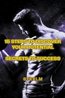 15 Steps To Discover Your Potential - Secrets To Success B0CGW22TQK Book Cover
