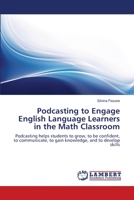 Podcasting to Engage English Language Learners in the Math Classroom 3659214159 Book Cover