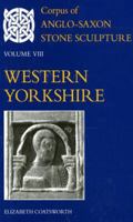Corpus of Anglo-Saxon Stone Sculpture: Volume VIII, Western Yorkshire 0197264255 Book Cover