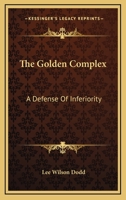 The Golden Complex: A Defense Of Inferiority 0548445079 Book Cover