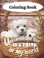 Unconditional Love is a thing in my world: Dog Coloring Book for Relaxation B09T5YRLCN Book Cover