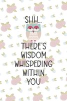 Shh... There's Wisdom Whispering Within You: All Purpose 6x9 Blank Lined Notebook Journal Way Better Than A Card Trendy Unique Gift White Flowers Sticker Owl 1706441126 Book Cover