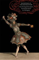 Backstage at the Revolution: How the Royal Paris Opera Survived the End of the Old Regime 0226401952 Book Cover