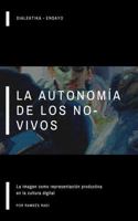 La autonomía de los no-vivos: la imagen como representación productiva en la cultura digital (Ensayo Filosófico Dialektika) (Spanish Edition) 1954987099 Book Cover