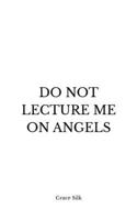 Do Not Lecture Me On Angels B0F4JYB5K8 Book Cover