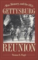 War, Memory, and the 1913 Gettysburg Reunion 1606353713 Book Cover