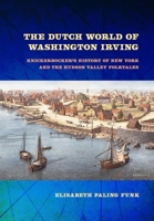 The Dutch World of Washington Irving: Knickerbocker's History of New York and the Hudson Valley Folktales 1501781650 Book Cover