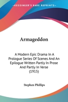 Armageddon: A Modern Epic Drama In A Prologue Series Of Scenes And An Epilogue Written Partly In Prose And Partly In Verse (1915) 0548702322 Book Cover