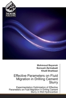 Effective Parameters on Fluid Migration in Drilling Cement Slurry: Experimentation Optimization of Effective Parameters on Fluid Migration in Drilling Cement Slurry in Well Hydrocarbon 6139431344 Book Cover