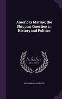 American marine: the shipping question in history and politics 1340995182 Book Cover