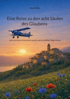Eine Reise zu den acht Säulen des Glaubens: oder wie daraus Gewissheit wurde und ich zufällig Fliegen lernte (German Edition) 3695743808 Book Cover