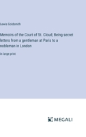 Memoirs of the Court of St. Cloud; Being secret letters from a gentleman at Paris to a nobleman in London: in large print 3387029357 Book Cover