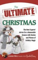 The Ultimate Christmas: The Best Experts' Advice for a Memorable Season with Stories and Photos of Holiday Magic (Ultimate Series) 075730754X Book Cover