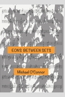 Eons Between Sets 1700332643 Book Cover