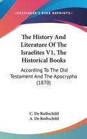 The History And Literature Of The Israelites V1, The Historical Books: According To The Old Testament And The Apocrypha 1164207113 Book Cover