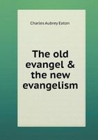 The Old Evangel & The New Evangelism 1018829040 Book Cover
