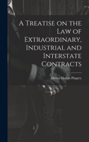 A Treatise on the law of Extraordinary, Industrial and Interstate Contracts 1240026412 Book Cover
